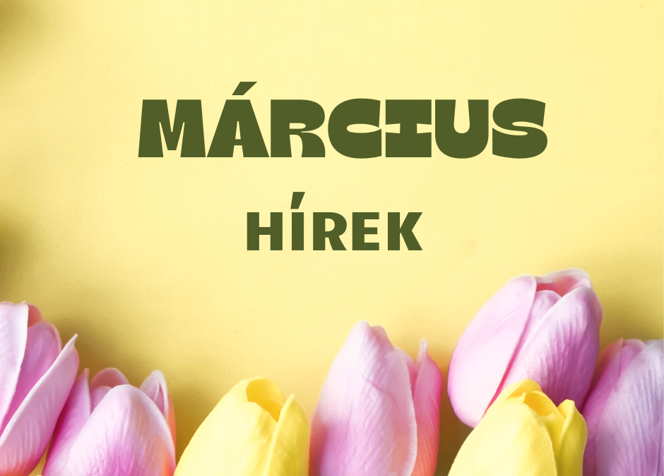 Márciusi hírek, akciók , újdonságok és aktualitások